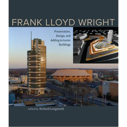 Frank Lloyd Wright: Preservation, Design, and Adding to Iconic Buildings - Hardcover
