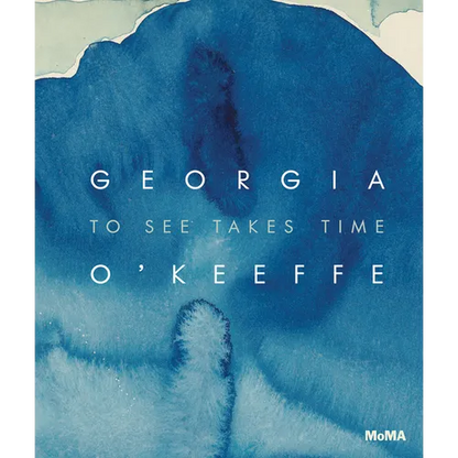 Georgia O'Keeffe: To See Takes Time - Hardcover